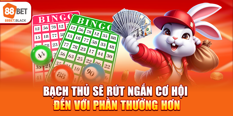 Bạch thủ sẽ rút ngắn cơ hội đến với phần thưởng hơn
