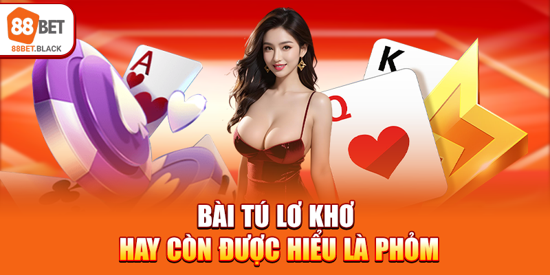 Bài Tú Lơ Khơ hay còn được hiểu là Phỏm