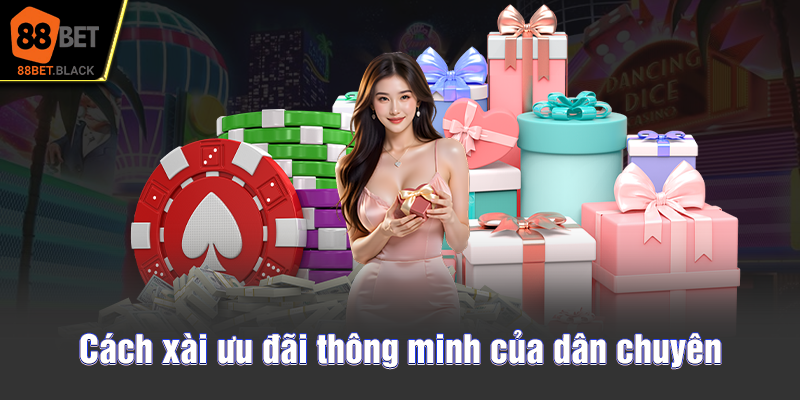 Cách xài ưu đãi thông minh của dân chuyên