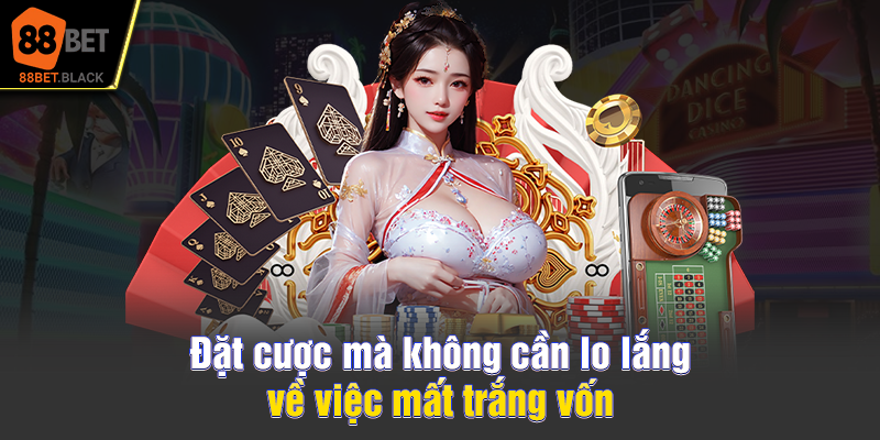 Đặt cược mà không cần lo lắng về việc mất trắng vốn