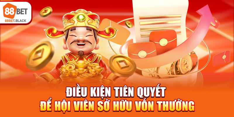 Điều kiện tiên quyết để hội viên sở hữu vốn thưởng