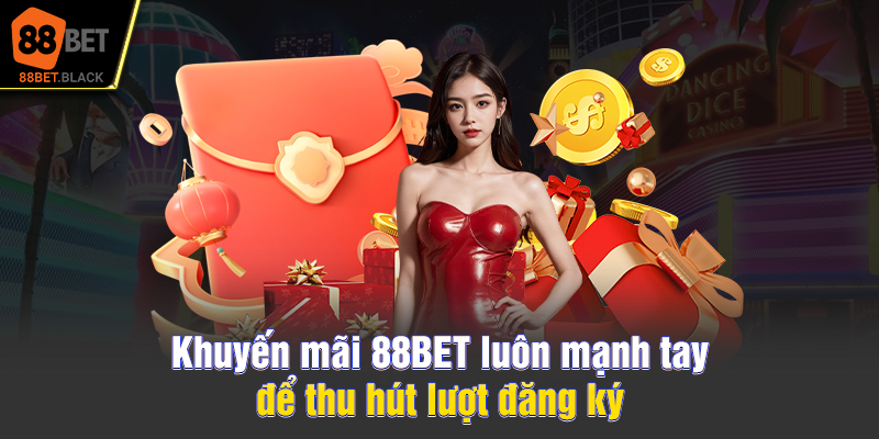 Khuyến mãi 88BET luôn mạnh tay để thu hút lượt đăng ký