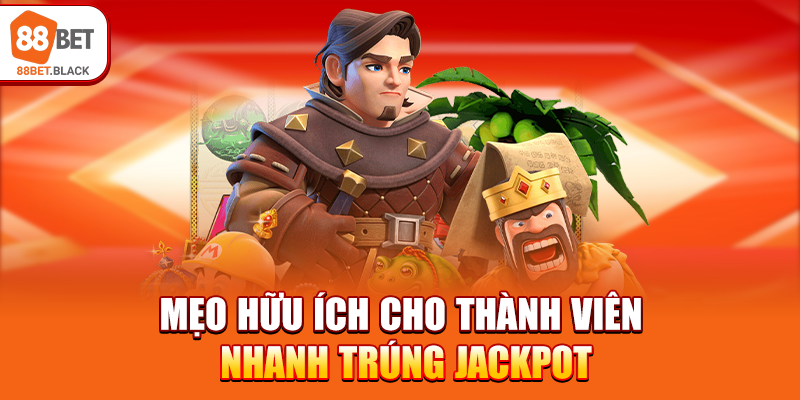 Mẹo hữu ích cho thành viên nhanh trúng Jackpot