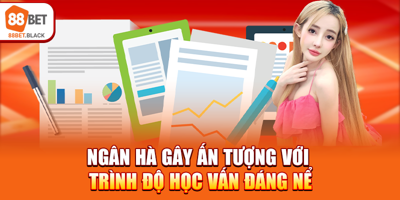 Ngân Hà gây ấn tượng với trình độ học vấn đáng nể