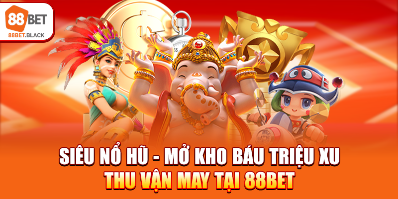 sieu-no-hu-mo-kho-bau-trieu-xu-thu-van-may-tai-88bet