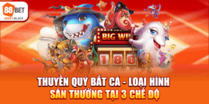 thuyen-quy-bat-ca-loai-hinh-san-thuong-tai-3-che-do