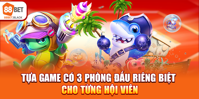 Tựa game có 3 phòng đấu riêng biệt cho từng hội viên