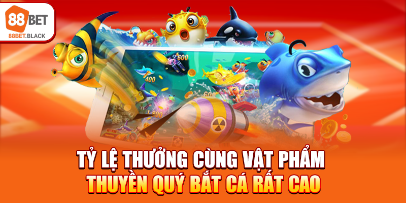 Tỷ lệ thưởng cùng vật phẩm Thuyền Quý Bắt Cá rất cao