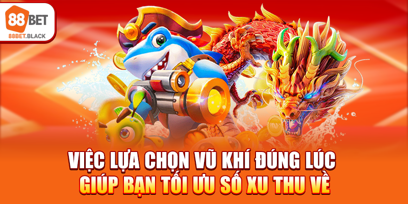 Việc lựa chọn vũ khí đúng lúc giúp bạn tối ưu số xu thu về